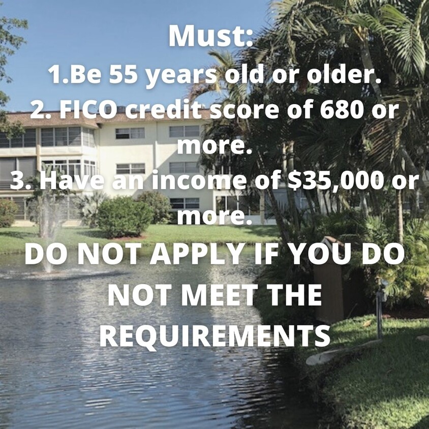 Debes tener 55 años de edad o más. puntuación de crédito FICO de 680 o más. Los ingresos de $35.000 o más. - 5181 W Oakland Park Blvd