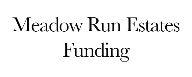 Meadow Run Estates Funding